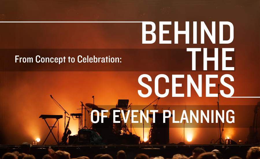 From Concept to Celebration Behind the Scenes of Event Planning